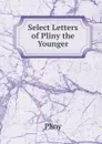 Select Letters of Pliny the Younger - Pliny