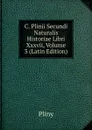 C. Plinii Secundi Naturalis Historiae Libri Xxxvii, Volume 3 (Latin Edition) - Pliny