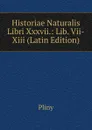 Historiae Naturalis Libri Xxxvii.: Lib. Vii-Xiii (Latin Edition) - Pliny
