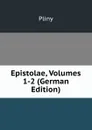 Epistolae, Volumes 1-2 (German Edition) - Pliny
