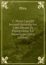 C. Plinii Caecilii Secundi Epistolarum Libri Decem Et Panegyricus. Ed. Stereotypa (Latin Edition) - Pliny