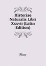 Historiae Naturalis Libri Xxxvii (Latin Edition) - Pliny