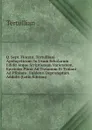 Q. Sept. Florent. Tertulliani Apologeticum: In Usum Scholarum Edidit Atque Scriptionum Varietatem, Epistolas Plinii Ad Traianum Et Traiani Ad Plinium . Fuldensi Depromptum Addidit (Latin Edition) - Tertullian