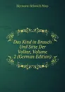 Das Kind in Brauch Und Sitte Der Volker, Volume 2 (German Edition) - Hermann Heinrich Ploss