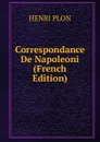 Correspondance De Napoleoni (French Edition) - HENRI PLON