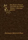 Das Kind in Brauch Und Sitte Der Volker, Volume 1 (German Edition) - Hermann Heinrich Ploss