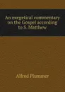 An exegetical commentary on the Gospel according to S. Matthew - Alfred Plummer