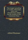The Gospel according to S. John, with maps, notes and introduction; edited for the syndics of the University Press - Alfred Plummer