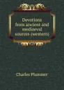 Devotions from ancient and mediaeval sources (western) - Charles Plummer
