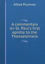 A commentary on St. Paul.s first epistle to the Thessalonians - Alfred Plummer