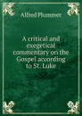 A critical and exegetical commentary on the Gospel according to St. Luke - Alfred Plummer