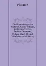 Die Romerkriege Aus Plutarch, Casar, Vellejus, Suetonius, Tacitus, Tacitus. Germania, Uebers. Von J. Horkel. 3 Lief (German Edition) - Plutarch