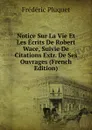 Notice Sur La Vie Et Les Ecrits De Robert Wace, Suivie De Citations Extr. De Ses Ouvrages (French Edition) - Frédéric Pluquet