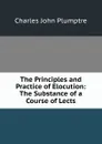 The Principles and Practice of Elocution: The Substance of a Course of Lects - Charles John Plumptre