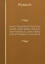 Lives, Translated from the Greek, with Notes Critical and Historical, and a New Life of Plutarch, Volume 8 - Plutarch