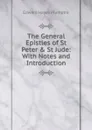 The General Epistles of St Peter . St Jude: With Notes and Introduction - Edward Hayes Plumptre