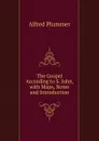 The Gospel According to S. John, with Maps, Notes and Introduction - Alfred Plummer
