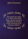 The Gospel According to S. John: With Maps, Notes and Introduction; Edited for the Syndics of the University Press (German Edition) - Alfred Plummer