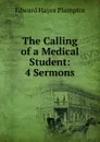 The Calling of a Medical Student: 4 Sermons - Edward Hayes Plumptre