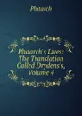 Plutarch.s Lives: The Translation Called Drydens.s, Volume 4 - Plutarch