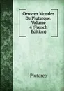 Oeuvres Morales De Plutarque, Volume 4 (French Edition) - Plutarco