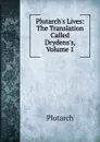 Plutarch.s Lives: The Translation Called Drydens.s, Volume 1 - Plutarch