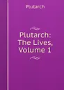 Plutarch: The Lives, Volume 1 - Plutarch