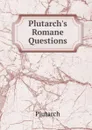 Plutarch.s Romane Questions - Plutarch