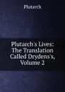Plutarch.s Lives: The Translation Called Drydens.s, Volume 2 - Plutarch