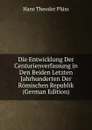 Die Entwicklung Der Centurienverfassung in Den Beiden Letzten Jahrhunderten Der Romischen Republik (German Edition) - Hans Theodor Plüss