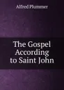 The Gospel According to Saint John - Alfred Plummer