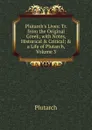 Plutarch.s Lives: Tr. from the Original Greek; with Notes, Historical . Critical; . a Life of Plutarch, Volume 3 - Plutarch