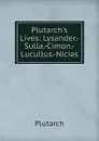 Plutarch.s Lives: Lysander.-Sulla.-Cimon.-Lucullus.-Nicias - Plutarch