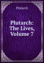 Plutarch: The Lives, Volume 7 - Plutarch