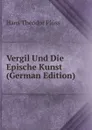 Vergil Und Die Epische Kunst (German Edition) - Hans Theodor Plüss