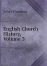 English Church History, Volume 3 - Alfred Plummer