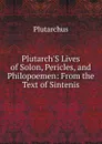 Plutarch.S Lives of Solon, Pericles, and Philopoemen: From the Text of Sintenis - Plutarch