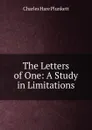 The Letters of One: A Study in Limitations - Charles Hare Plunkett