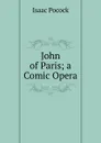 John of Paris; a Comic Opera - Isaac Pocock