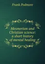 Mesmerism and Christian science: a short history of mental healing - Frank Podmore