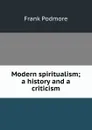 Modern spiritualism; a history and a criticism - Frank Podmore