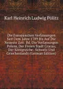 Die Europaischen Verfassungen Seit Dem Jahre 1789 Bis Auf Die Neueste Zeit: Bd. Die Verfassungen Polens, Der Freien Stadt Cracau, Der Konigreiche . Schweiz Und Griechenlands (German Edition) - Karl Heinrich Ludwig Pölitz