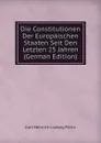 Die Constitutionen Der Europaischen Staaten Seit Den Letzten 25 Jahren (German Edition) - Karl Heinrich Ludwig Pölitz