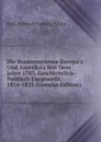 Die Staatensysteme Europa.s Und Amerika.s Seit Dem Jahre 1783, Geschichtlich-Politisch Dargestellt: 1814-1825 (German Edition) - Karl Heinrich Ludwig Pölitz