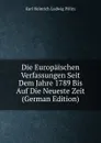 Die Europaischen Verfassungen Seit Dem Jahre 1789 Bis Auf Die Neueste Zeit (German Edition) - Karl Heinrich Ludwig Pölitz