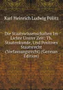 Die Staatswissenschaften Im Lichte Unsrer Zeit: Th. Staatenkunde, Und Positives Staatsrecht (Verfassungsrecht) (German Edition) - Karl Heinrich Ludwig Pölitz