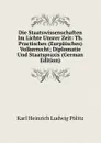 Die Staatswissenschaften Im Lichte Unsrer Zeit: Th. Practisches (Eurpaisches) Volkerrecht; Diplomatie Und Staatspraxis (German Edition) - Karl Heinrich Ludwig Pölitz