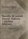 Novelle Di Autori Senesi, Volume 3 (Italian Edition) - Gaetano Poggiali