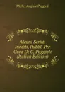 Alcuni Scritti Inediti, Pubbl. Per Cura Di G. Poggioli (Italian Edition) - Michel Angiolo Poggioli