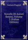 Novelle Di Autori Senesi, Volume 2 (Italian Edition) - Gaetano Poggiali